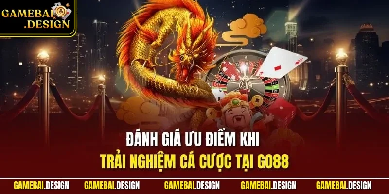 GO88 - Cổng Game Bài Săn Thưởng Trực Tuyến Đỉnh Nhất 2026 3 Đánh giá ưu điểm khi trải nghiệm cá cược tại GO88