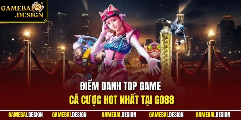 GO88 - Cổng Game Bài Săn Thưởng Trực Tuyến Đỉnh Nhất 2026 4 Điểm danh top game cá cược hot nhất tại GO88